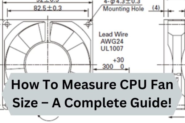 How To Measure CPU Fan Size – A Complete Guide!