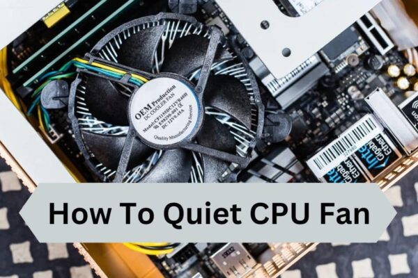 How To Quiet CPU Fan – A Complete Guide!