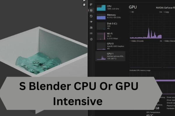 S Blender CPU Or GPU Intensive — A Complete Guide!