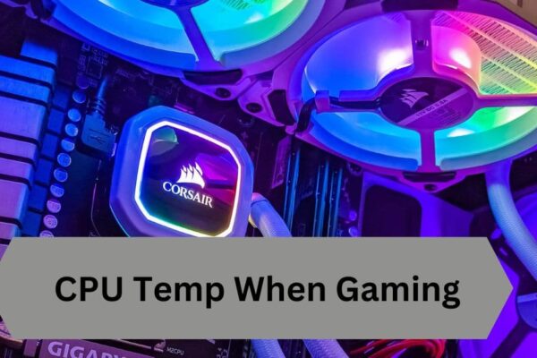 CPU Temp When Gaming—A Complete Guide!