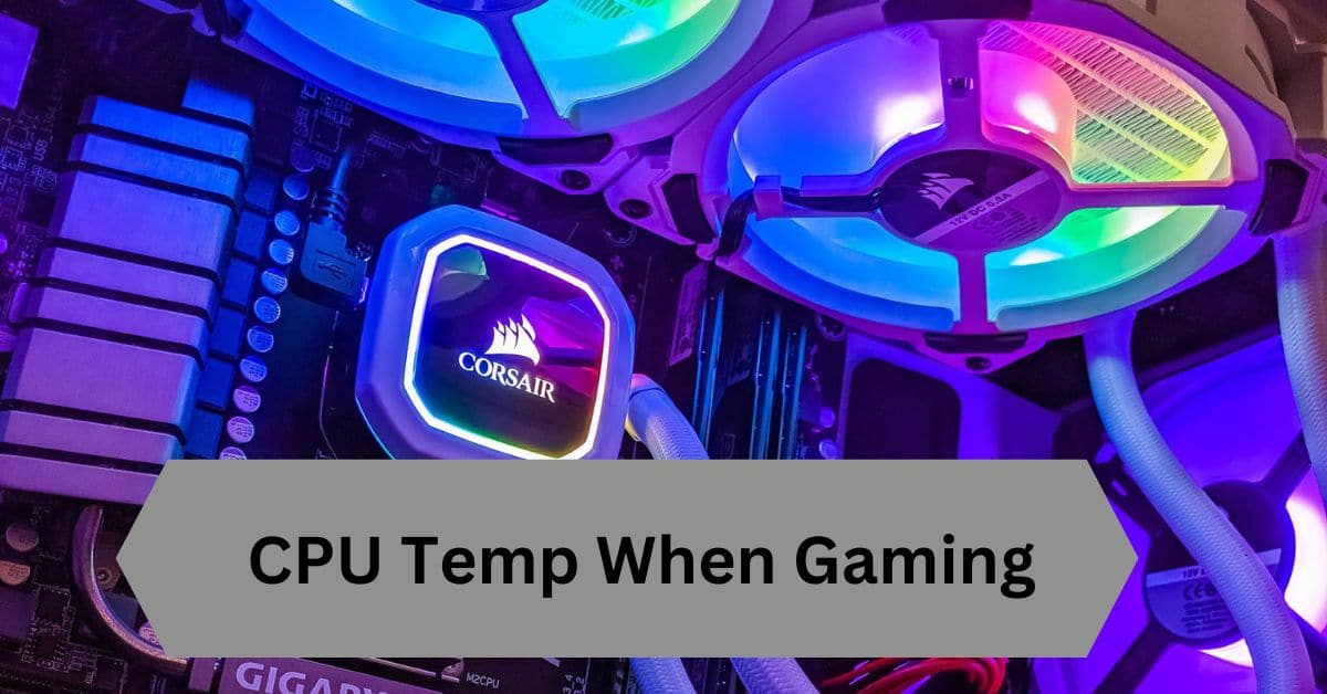 CPU Temp When Gaming—A Complete Guide!