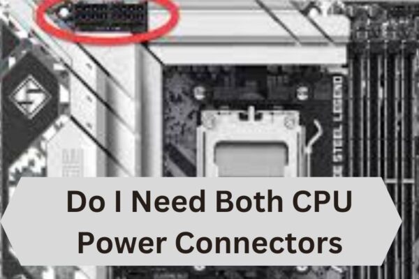 Do I Need Both CPU Power Connectors—A Complete Guide!