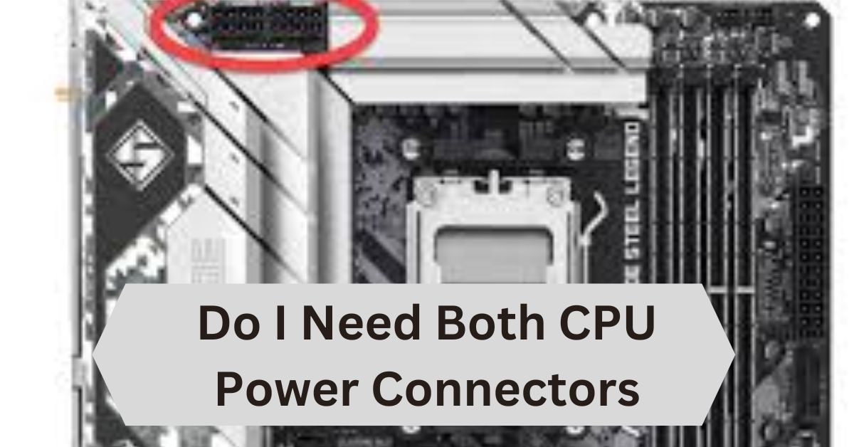 Do I Need Both CPU Power Connectors—A Complete Guide!