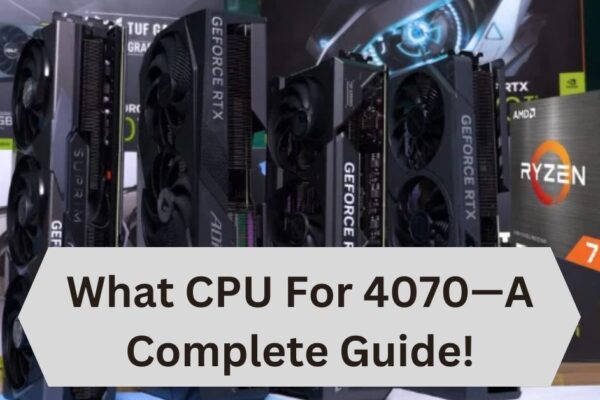 What CPU For 4070