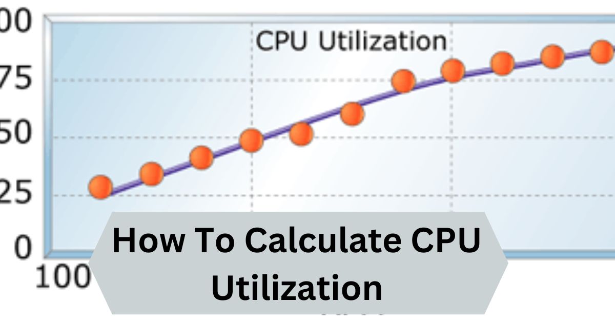 How To Calculate CPU Utilization — A Complete Guide!