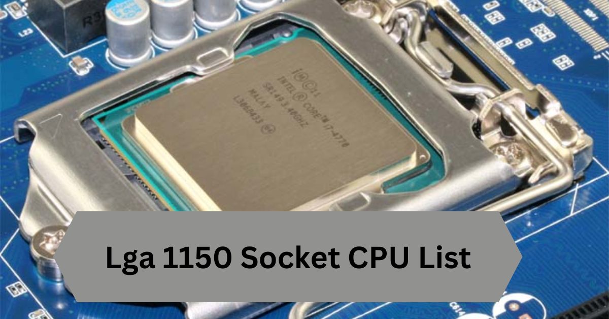 Lga 1150 Socket CPU List—A Complete Guide!