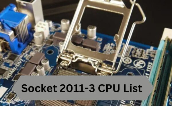 Socket 2011-3 CPU List—A Complete Guide!