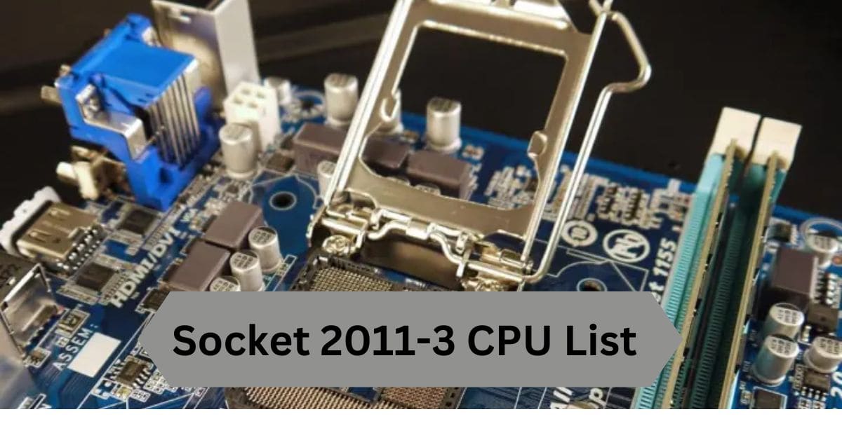 Socket 2011-3 CPU List—A Complete Guide!