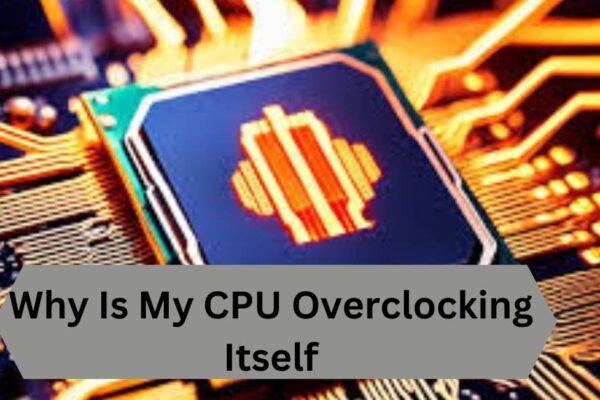 Why Is My CPU Overclocking Itself—A Complete Guide!