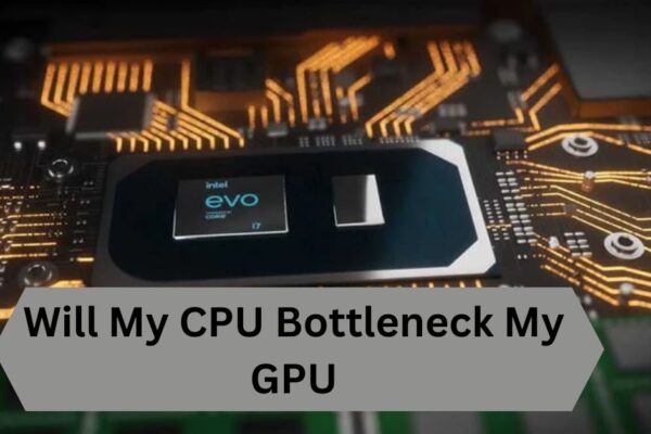 Will My CPU Bottleneck My GPU—A Complete Guide!