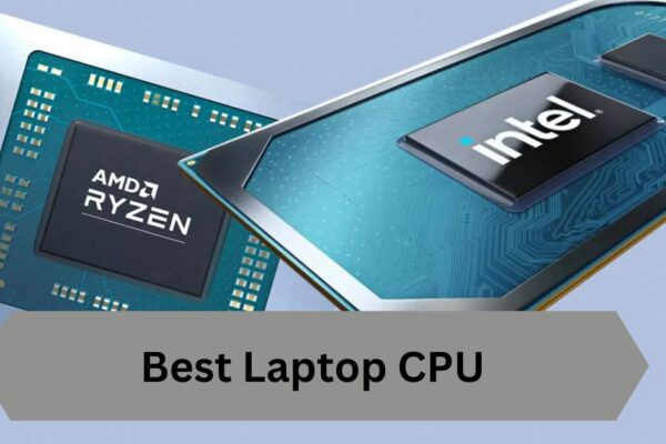 Best Laptop CPU—A Complete Guide!