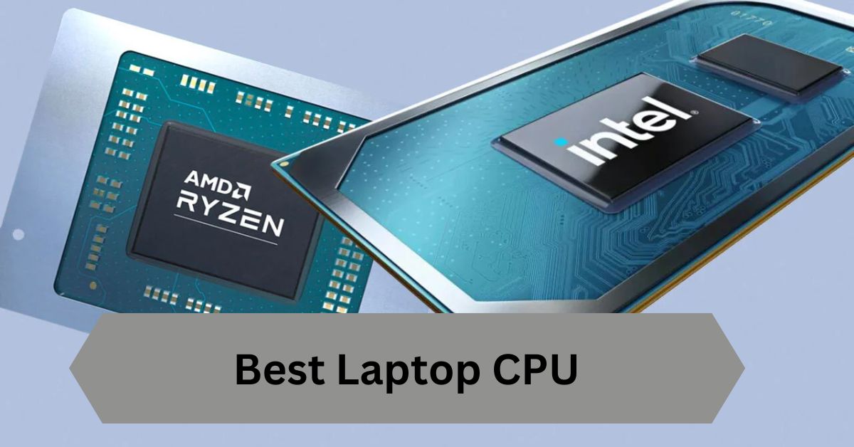 Best Laptop CPU—A Complete Guide!