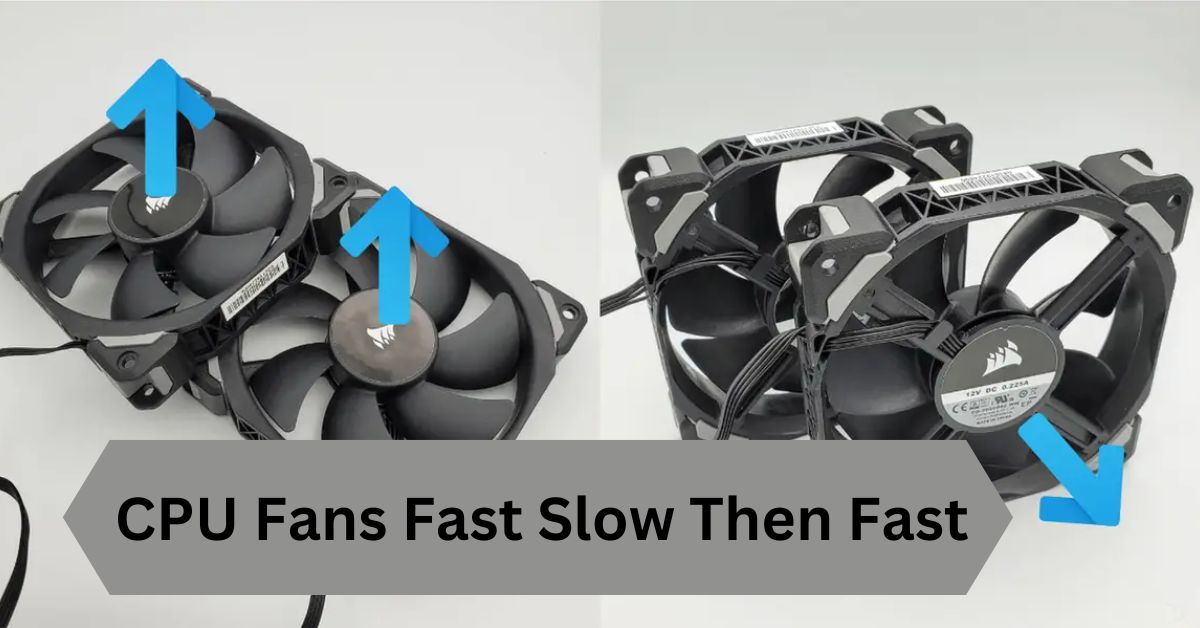 CPU Fans Fast Slow Then Fast—A Complete Guide!