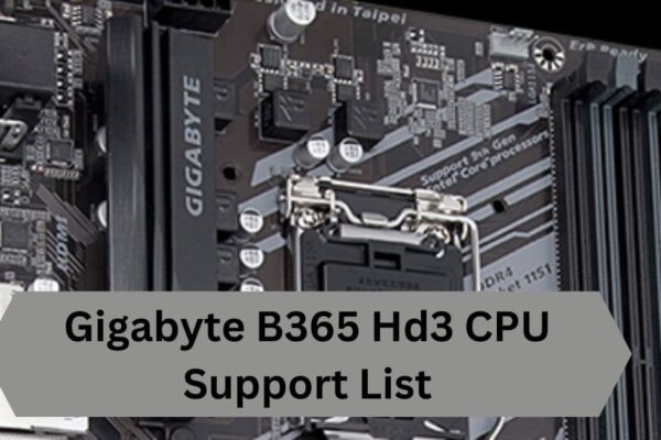 Gigabyte B365 Hd3 CPU Support List--A Complete Guide!