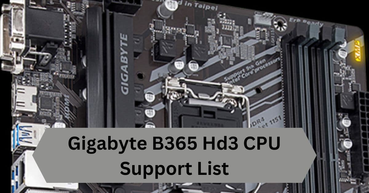 Gigabyte B365 Hd3 CPU Support List--A Complete Guide!