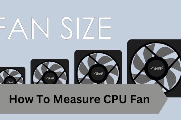 How To Measure CPU Fan—A Complete Guide!