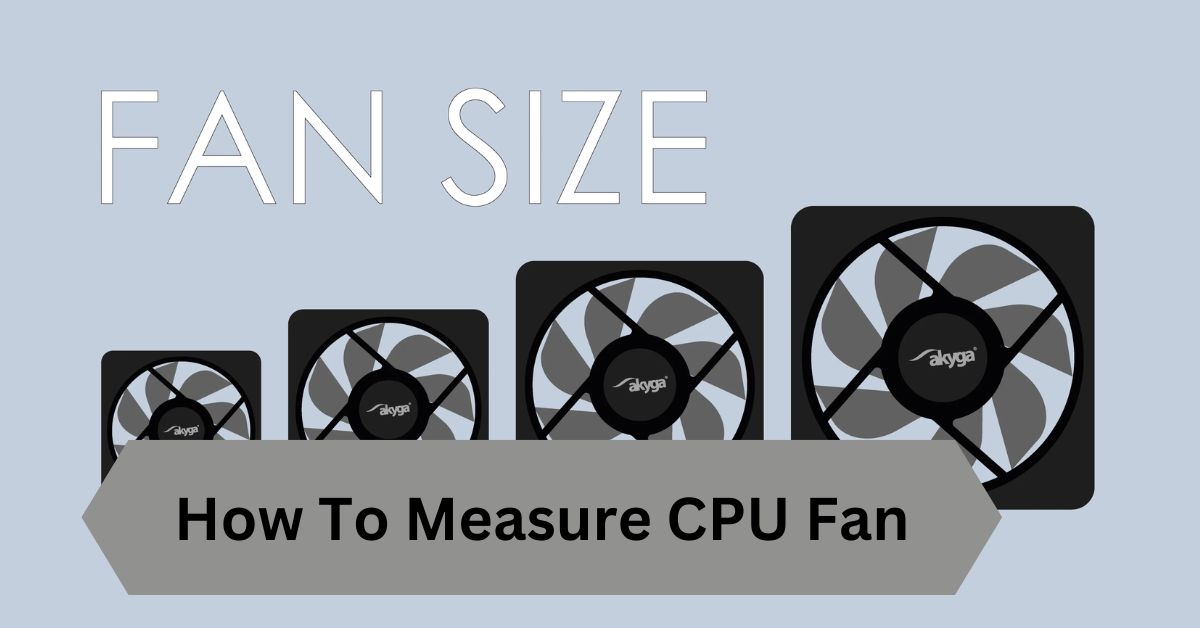 How To Measure CPU Fan—A Complete Guide!