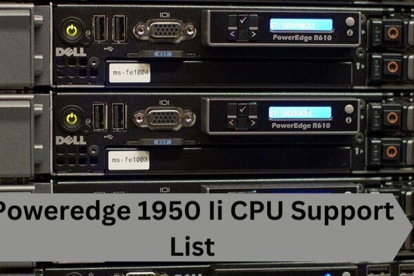 Poweredge 1950 Ii CPU Support List—A Complete Guide!