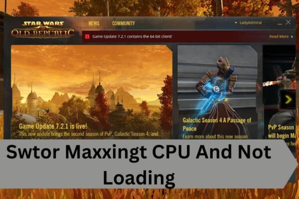 Swtor Maxxingt CPU And Not Loading—A Complete Guide!