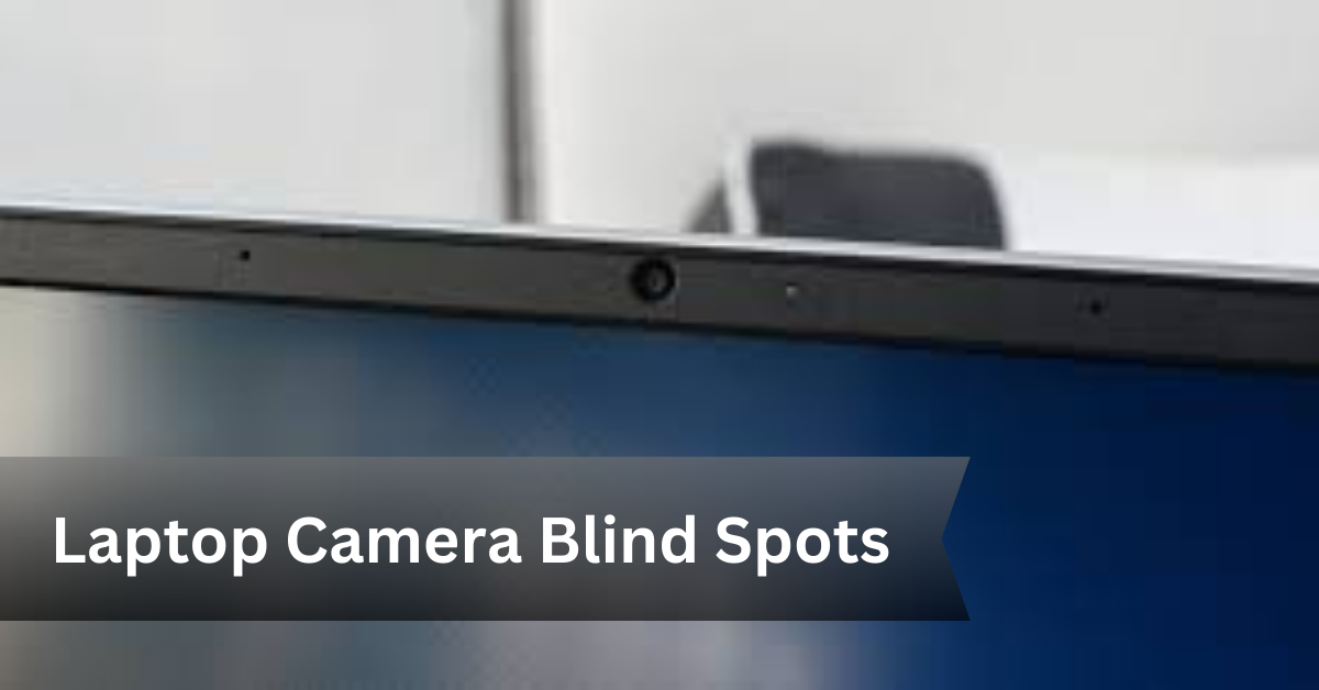 Laptop Camera Blind Spots